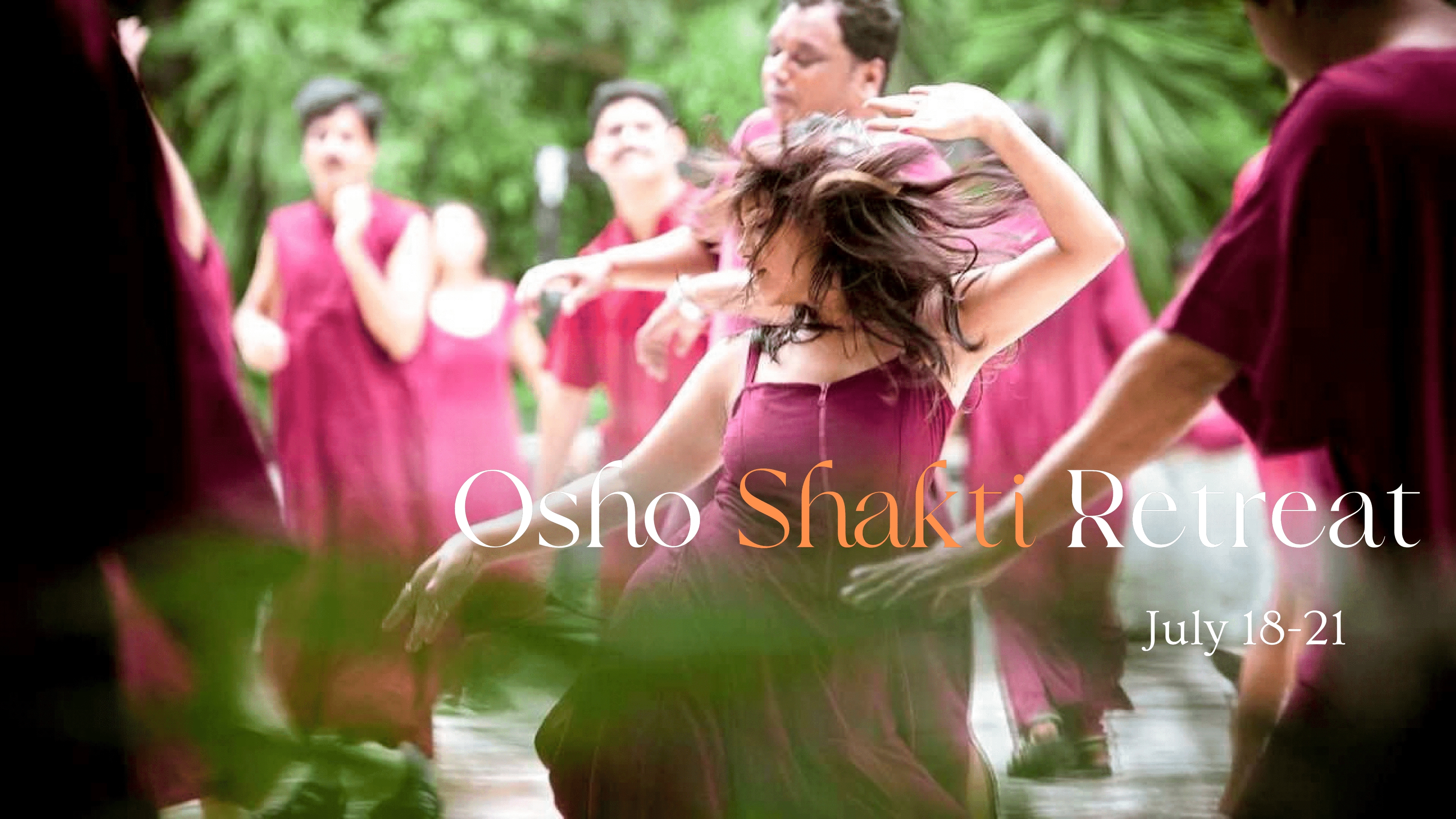 Osho Shakti Retreat - July 18-21